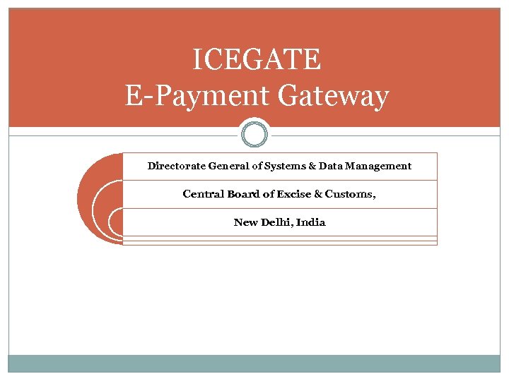 ICEGATE E-Payment Gateway Directorate General of Systems & Data Management Central Board of Excise