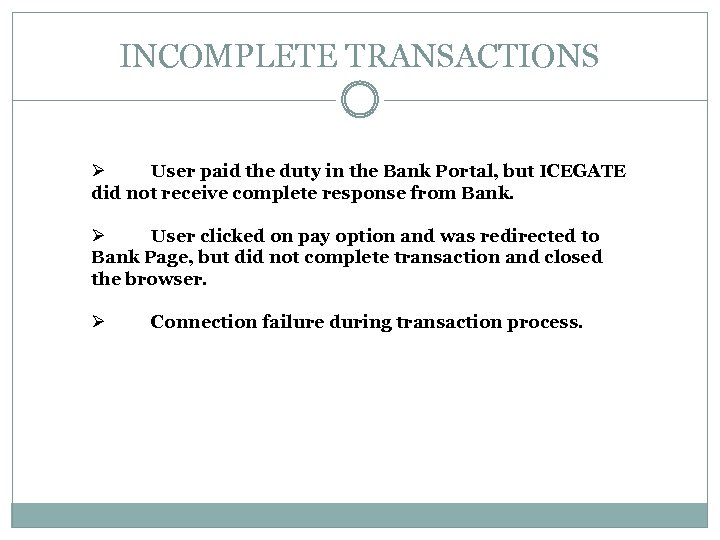 INCOMPLETE TRANSACTIONS Ø User paid the duty in the Bank Portal, but ICEGATE did