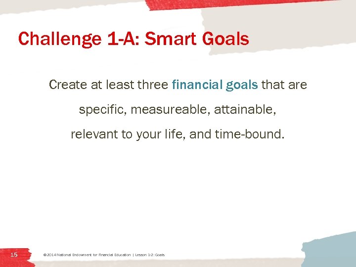 Challenge 1 -A: Smart Goals Create at least three financial goals that are specific,