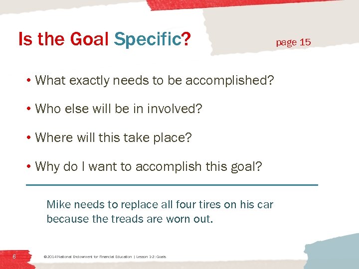 Is the Goal Specific? • What exactly needs to be accomplished? • Who else