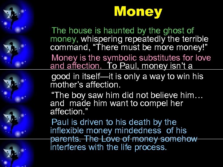 Money The house is haunted by the ghost of money, whispering repeatedly the terrible