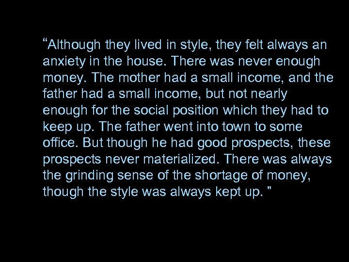 “Although they lived in style, they felt always an anxiety in the house. There