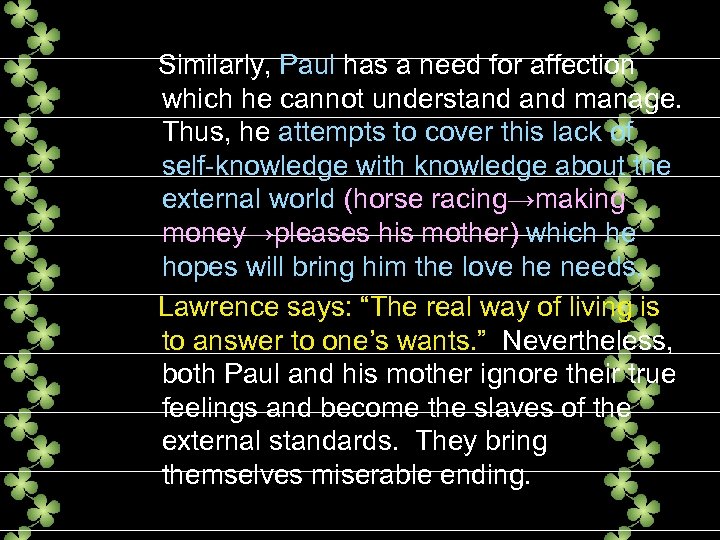 Similarly, Paul has a need for affection which he cannot understand manage. Thus, he