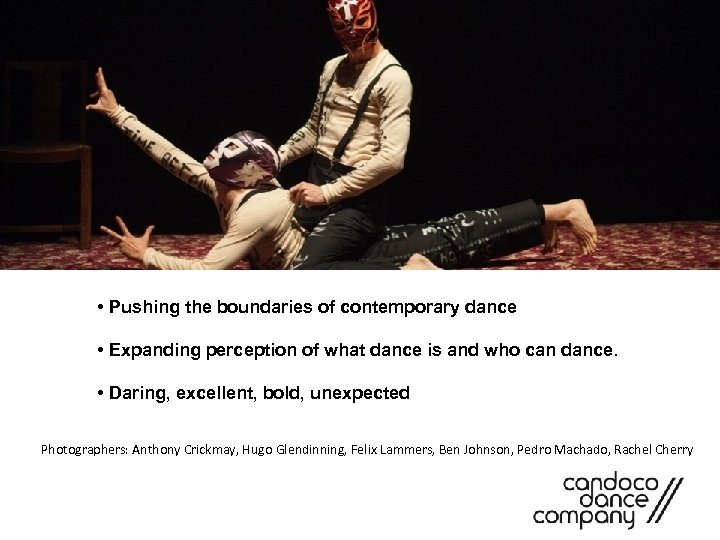  • Pushing the boundaries of contemporary dance • Expanding perception of what dance