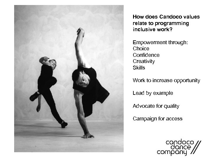 How does Candoco values relate to programming inclusive work? Empowerment through: Choice Confidence Creativity