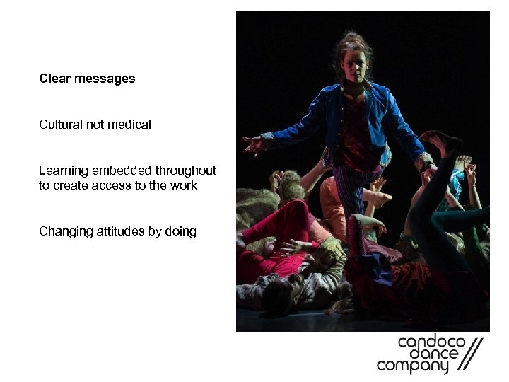 Clear messages Cultural not medical Learning embedded throughout to create access to the work