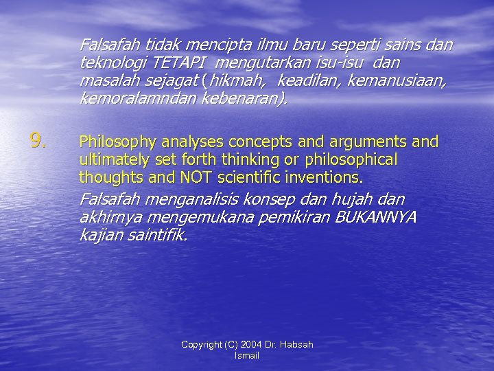 Falsafah tidak mencipta ilmu baru seperti sains dan teknologi TETAPI mengutarkan isu-isu dan masalah