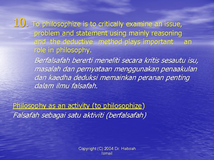 10. To philosophize is to critically examine an issue, problem and statement using mainly