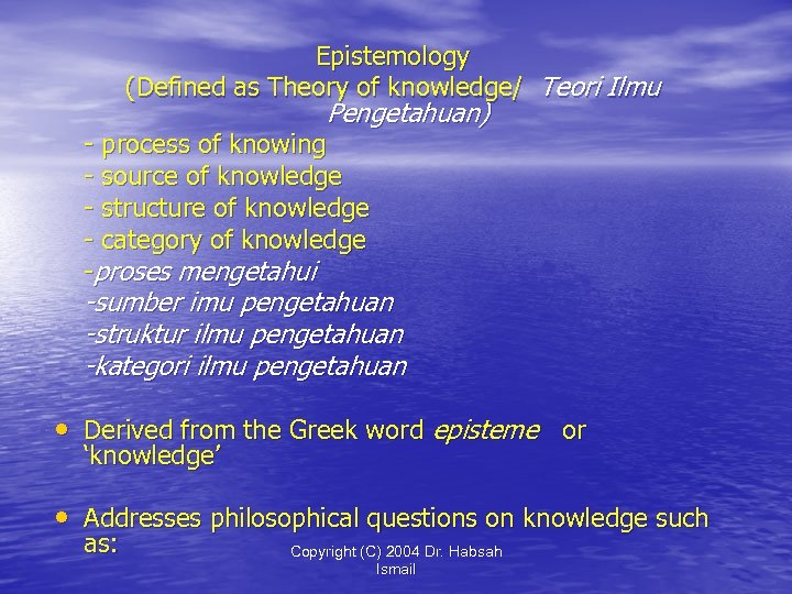 Epistemology (Defined as Theory of knowledge/ Teori Ilmu Pengetahuan) - process of knowing -