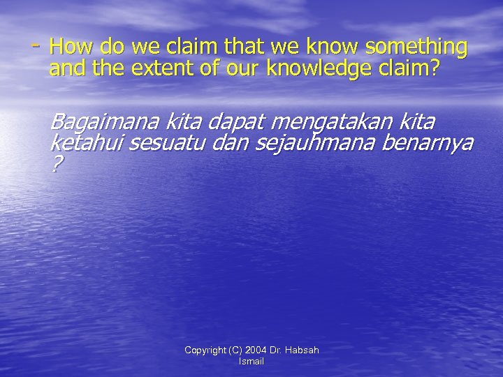 - How do we claim that we know something and the extent of our