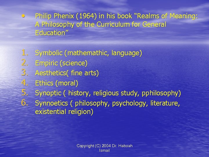  • Philip Phenix (1964) in his book “Realms of Meaning: A Philosophy of