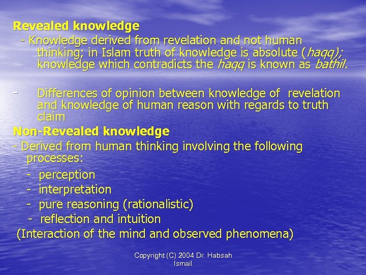 Revealed knowledge - Knowledge derived from revelation and not human thinking; in Islam truth