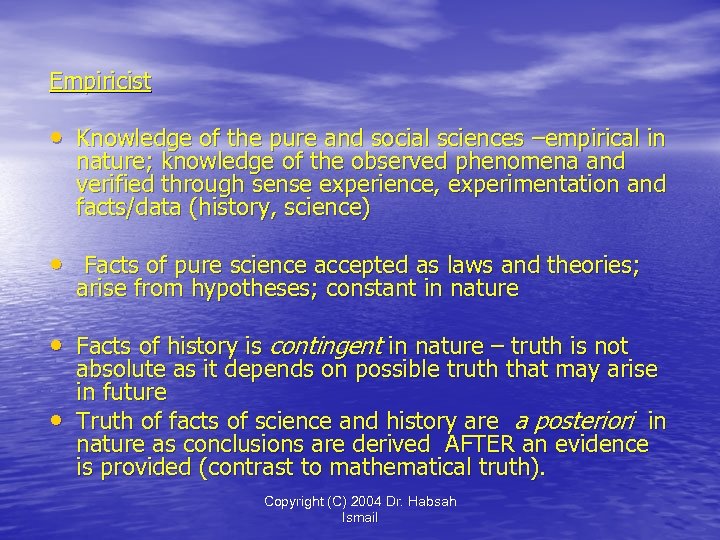 Empiricist • Knowledge of the pure and social sciences –empirical in nature; knowledge of