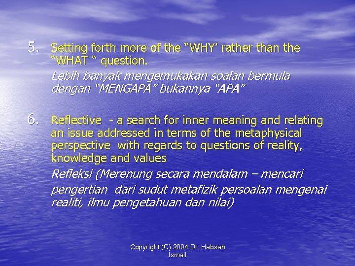 5. Setting forth more of the “WHY’ rather than the “WHAT “ question. Lebih