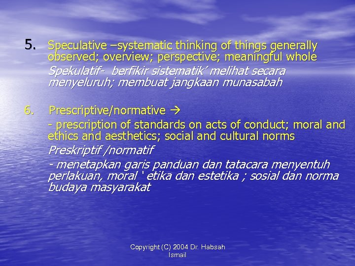 5. Speculative –systematic thinking of things generally observed; overview; perspective; meaningful whole Spekulatif- berfikir