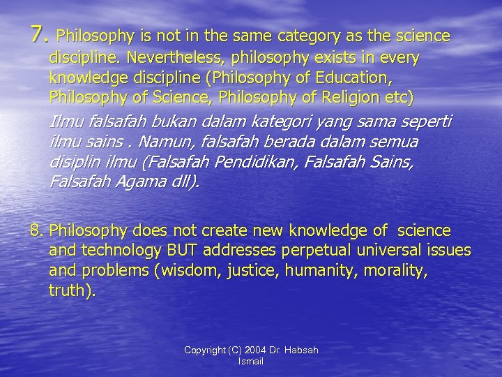 7. Philosophy is not in the same category as the science discipline. Nevertheless, philosophy