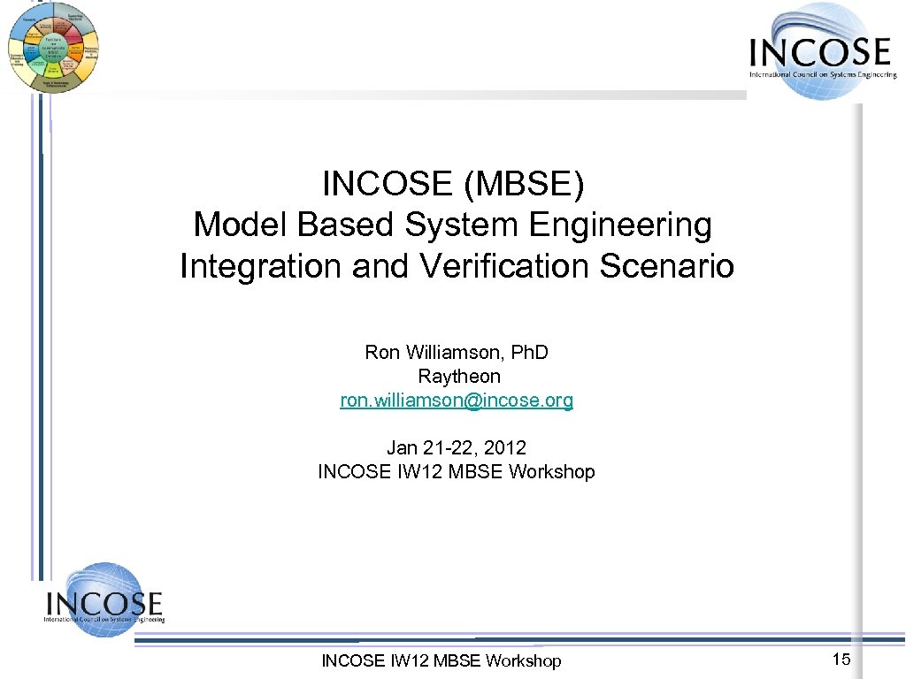 INCOSE (MBSE) Model Based System Engineering Integration and Verification Scenario Ron Williamson, Ph. D