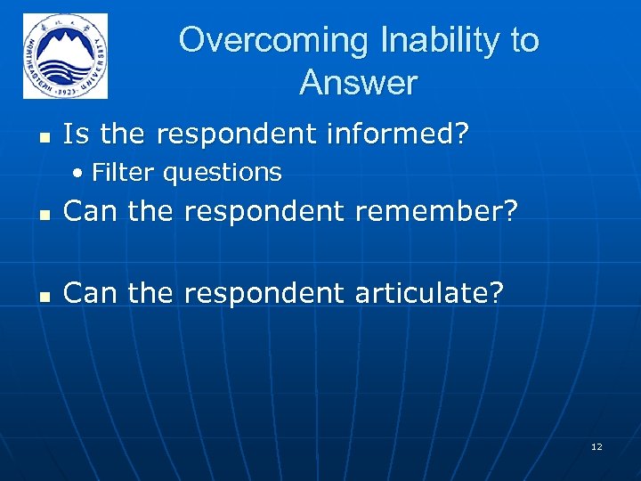 Overcoming Inability to Answer n Is the respondent informed? • Filter questions n Can