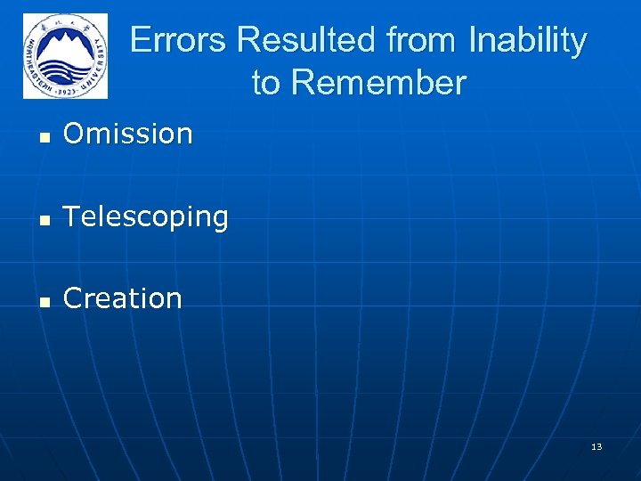 Errors Resulted from Inability to Remember n Omission n Telescoping n Creation 13 