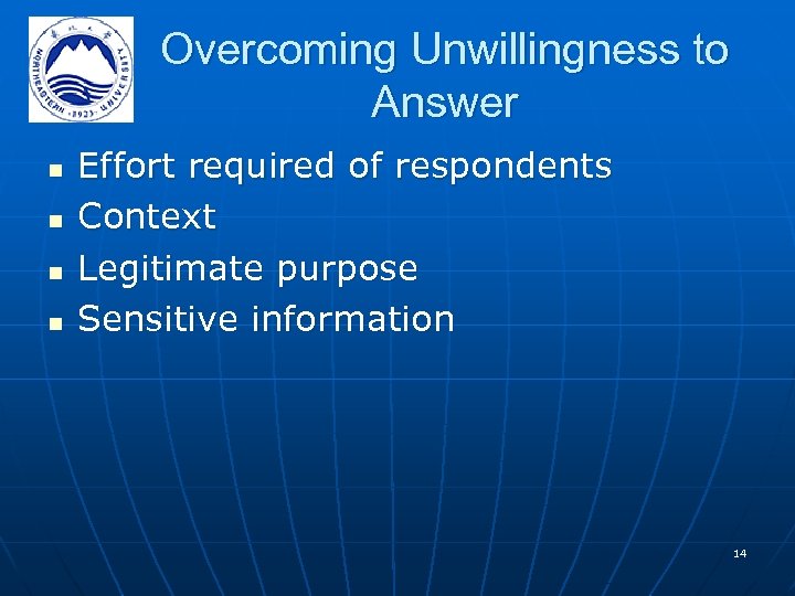 Overcoming Unwillingness to Answer n n Effort required of respondents Context Legitimate purpose Sensitive