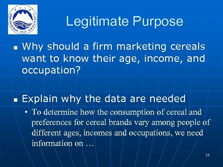 Legitimate Purpose n n Why should a firm marketing cereals want to know their
