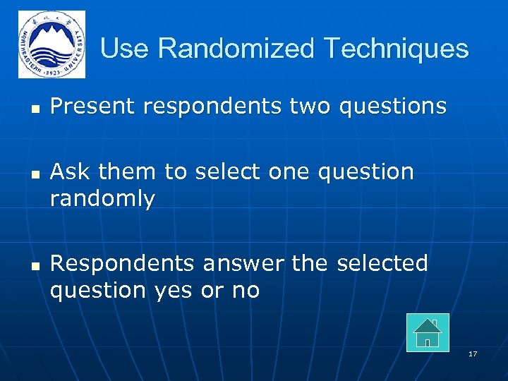 Use Randomized Techniques n n n Present respondents two questions Ask them to select