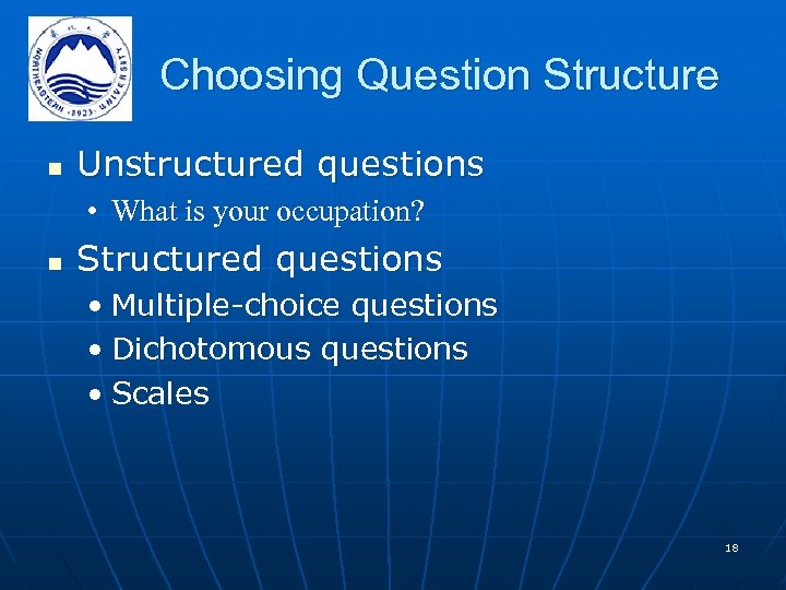 Choosing Question Structure n Unstructured questions • What is your occupation? n Structured questions