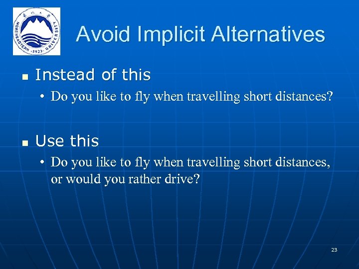 Avoid Implicit Alternatives n Instead of this • Do you like to fly when