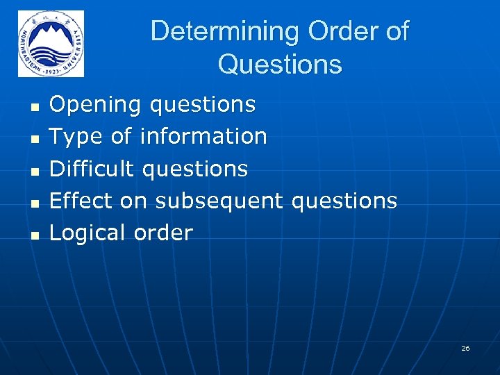 Determining Order of Questions n n n Opening questions Type of information Difficult questions