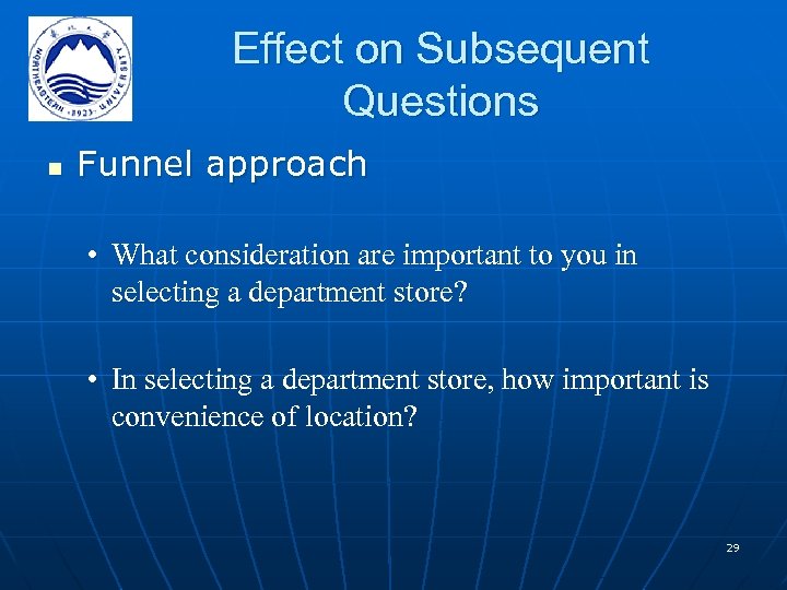 Effect on Subsequent Questions n Funnel approach • What consideration are important to you