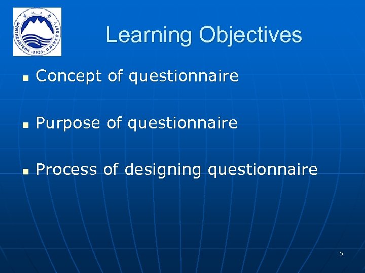 Learning Objectives n Concept of questionnaire n Purpose of questionnaire n Process of designing