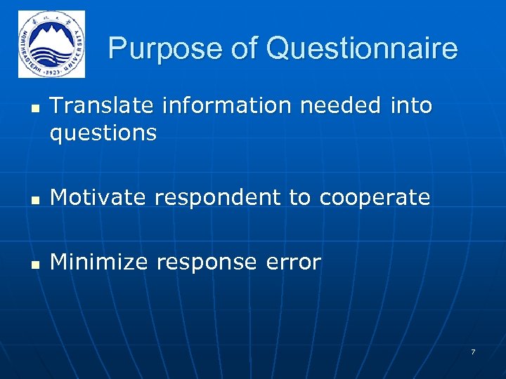 Purpose of Questionnaire n Translate information needed into questions n Motivate respondent to cooperate