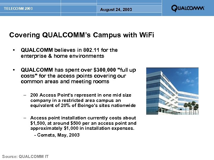 TELECOSM 2003 August 24, 2003 Covering QUALCOMM’s Campus with Wi. Fi • QUALCOMM believes