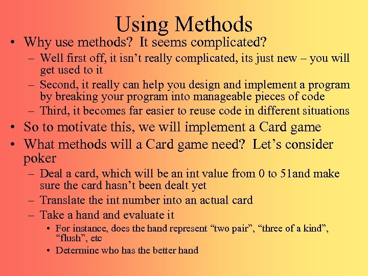 Using Methods • Why use methods? It seems complicated? – Well first off, it