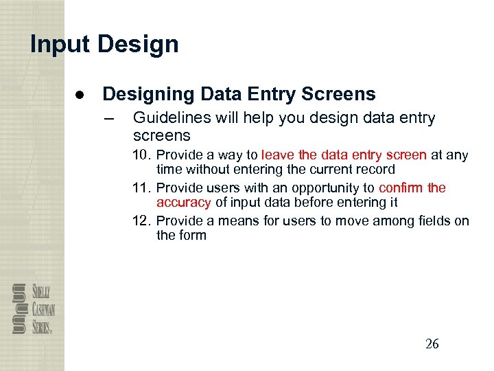 Input Design ● Designing Data Entry Screens – Guidelines will help you design data