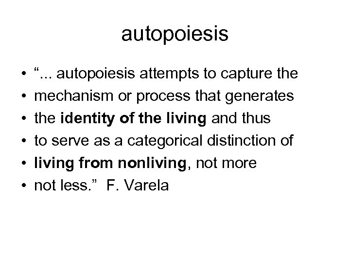 autopoiesis • • • “. . . autopoiesis attempts to capture the mechanism or