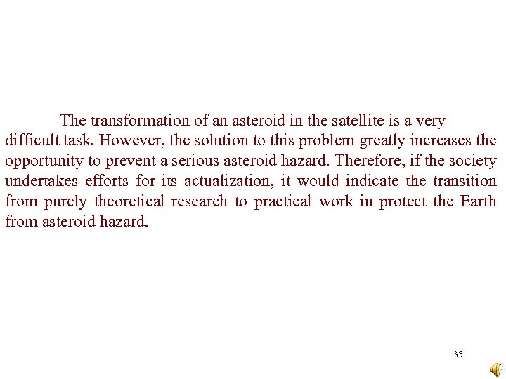  The transformation of an asteroid in the satellite is a very difficult task.