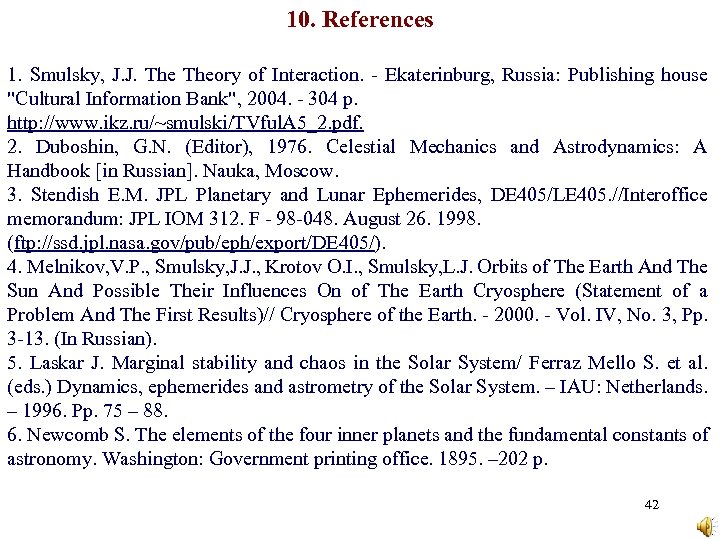 10. References 1. Smulsky, J. J. Theory of Interaction. - Ekaterinburg, Russia: Publishing house