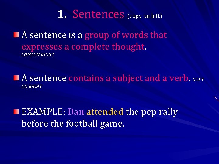 1. Sentences (copy on left) A sentence is a group of words that expresses