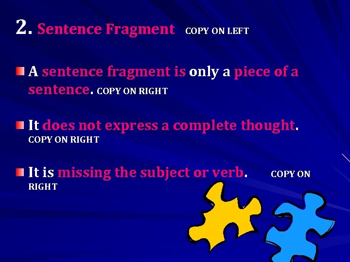 2. Sentence Fragment COPY ON LEFT A sentence fragment is only a piece of