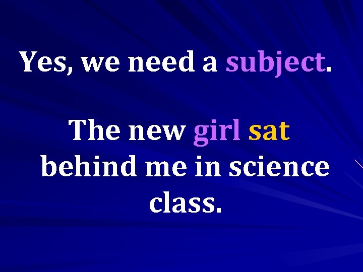 Yes, we need a subject. The new girl sat behind me in science class.