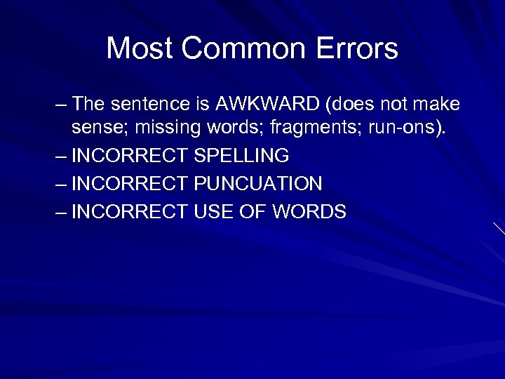 Most Common Errors – The sentence is AWKWARD (does not make sense; missing words;