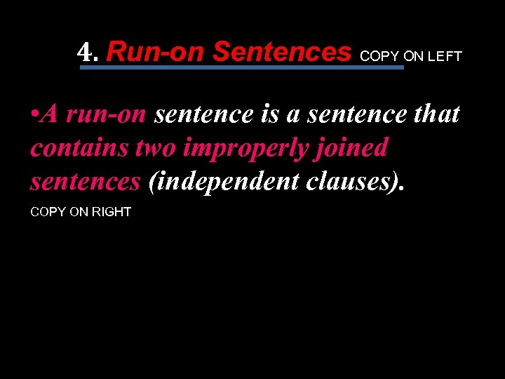 4. Run-on Sentences COPY ON LEFT • A run-on sentence is a sentence that
