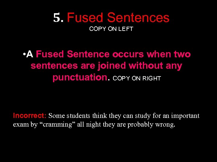 5. Fused Sentences COPY ON LEFT • A Fused Sentence occurs when two sentences