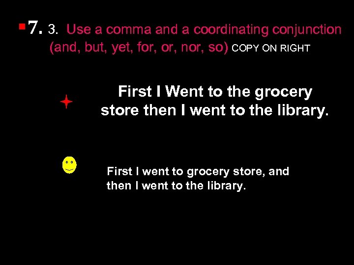 § 7. 3. Use a comma and a coordinating conjunction (and, but, yet, for,