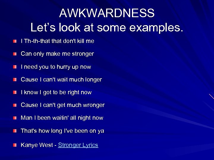 AWKWARDNESS Let’s look at some examples. I Th-th-that don't kill me Can only make
