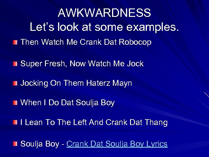 AWKWARDNESS Let’s look at some examples. Then Watch Me Crank Dat Robocop Super Fresh,