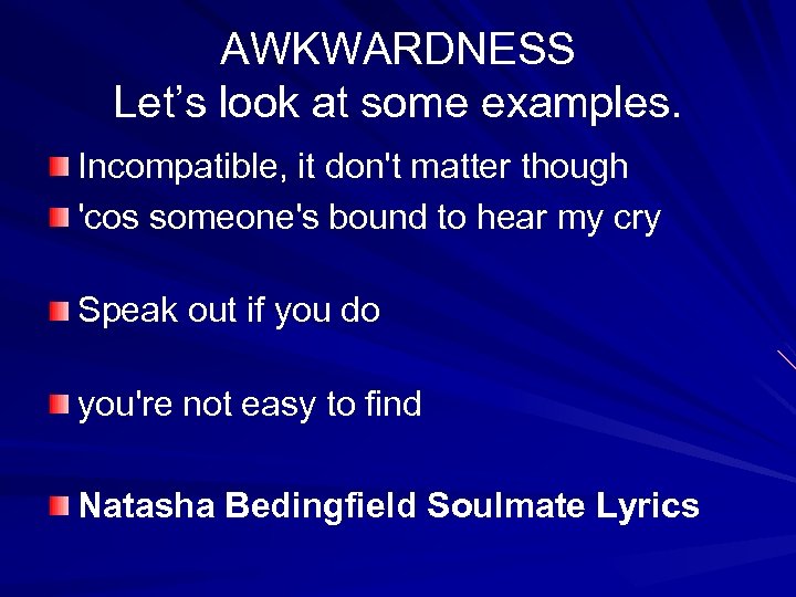 AWKWARDNESS Let’s look at some examples. Incompatible, it don't matter though 'cos someone's bound