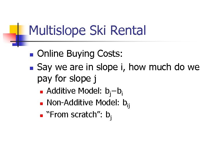 Multislope Ski Rental n n Online Buying Costs: Say we are in slope i,