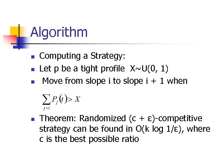 Algorithm n n Computing a Strategy: Let p be a tight profile X~U(0, 1)